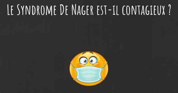 Le Syndrome De Nager est-il contagieux ?