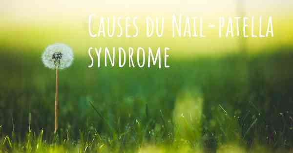 Causes du Nail-patella syndrome