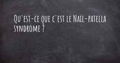 Qu'est-ce que c'est le Nail-patella syndrome ?