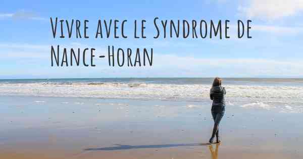 Vivre avec le Syndrome de Nance-Horan