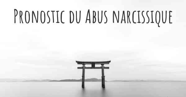 Pronostic du Abus narcissique