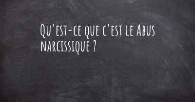 Qu'est-ce que c'est le Abus narcissique ?