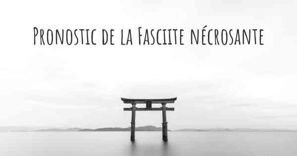 Pronostic de la Fasciite nécrosante