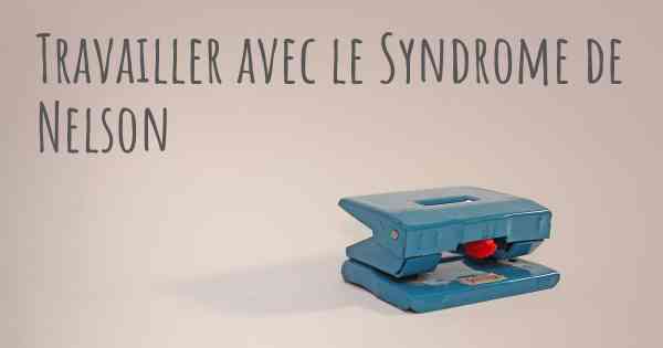 Travailler avec le Syndrome de Nelson