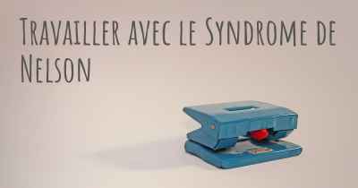 Travailler avec le Syndrome de Nelson