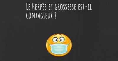 Le Herpès et grossesse est-il contagieux ?