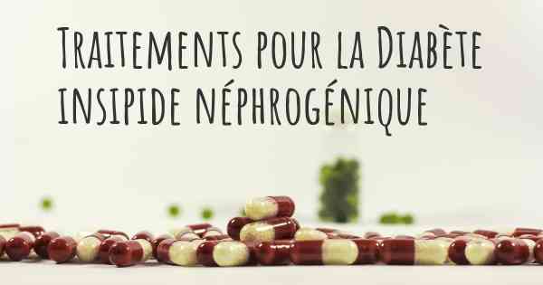 Traitements pour la Diabète insipide néphrogénique