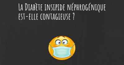 La Diabète insipide néphrogénique est-elle contagieuse ?