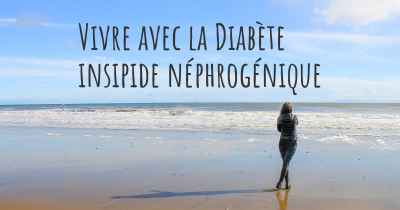 Vivre avec la Diabète insipide néphrogénique