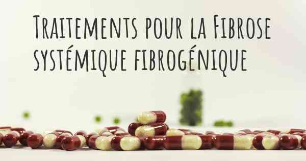 Traitements pour la Fibrose systémique fibrogénique