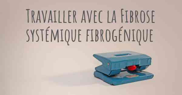 Travailler avec la Fibrose systémique fibrogénique