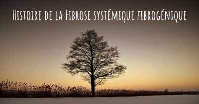 Histoire de la Fibrose systémique fibrogénique
