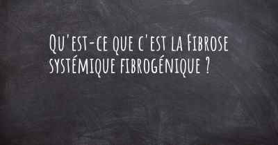 Qu'est-ce que c'est la Fibrose systémique fibrogénique ?