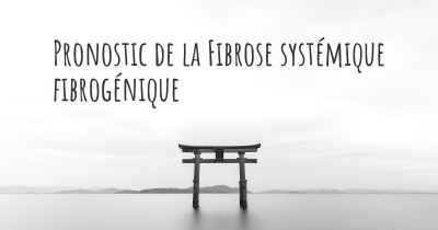 Pronostic de la Fibrose systémique fibrogénique