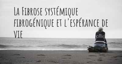 La Fibrose systémique fibrogénique et l'espérance de vie