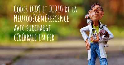 Codes ICD9 et ICD10 de la Neurodégénérescence avec surcharge cérébrale en fer