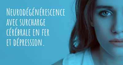 Neurodégénérescence avec surcharge cérébrale en fer et dépression. 