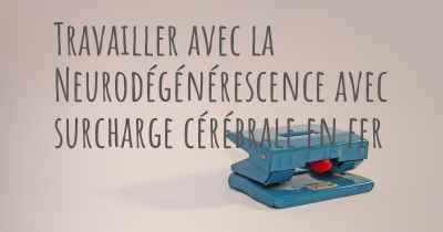 Travailler avec la Neurodégénérescence avec surcharge cérébrale en fer