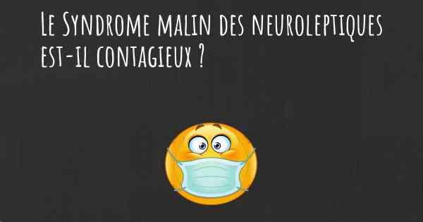 Le Syndrome malin des neuroleptiques est-il contagieux ?