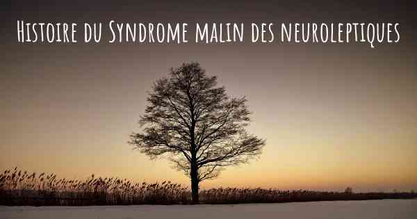 Histoire du Syndrome malin des neuroleptiques
