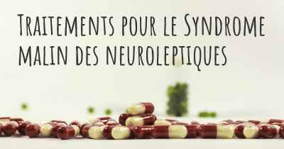 Traitements pour le Syndrome malin des neuroleptiques