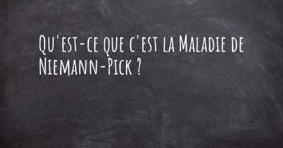 Qu'est-ce que c'est la Maladie de Niemann-Pick ?