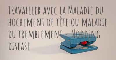 Travailler avec la Maladie du hochement de tête ou maladie du tremblement - Nodding disease