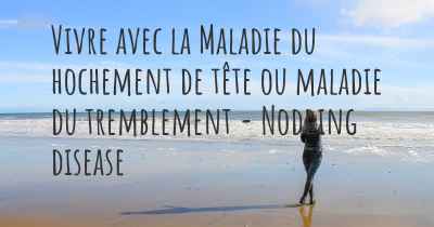 Vivre avec la Maladie du hochement de tête ou maladie du tremblement - Nodding disease