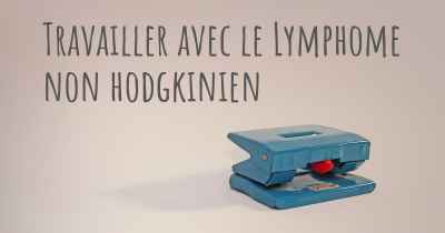 Travailler avec le Lymphome non hodgkinien