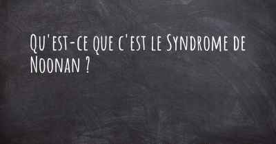 Qu'est-ce que c'est le Syndrome de Noonan ?