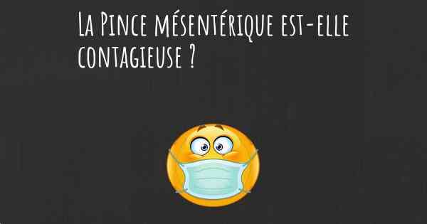 La Pince mésentérique est-elle contagieuse ?