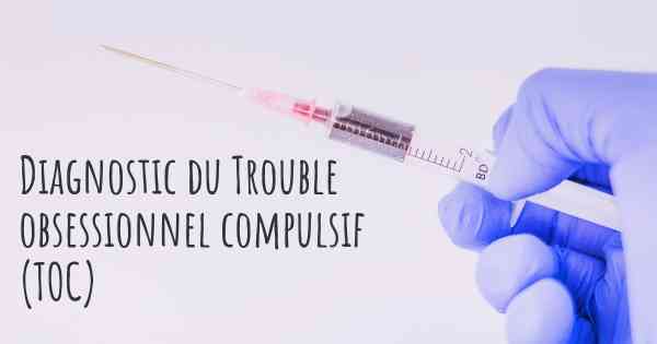 Diagnostic du Trouble obsessionnel compulsif (TOC)