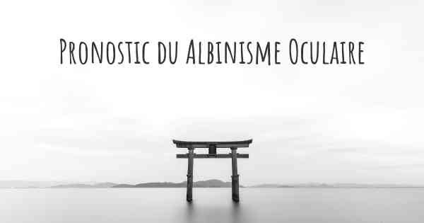 Pronostic du Albinisme Oculaire