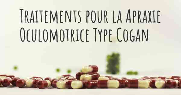 Traitements pour la Apraxie Oculomotrice Type Cogan