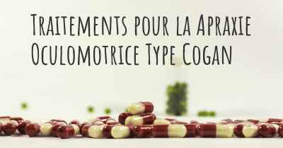 Traitements pour la Apraxie Oculomotrice Type Cogan