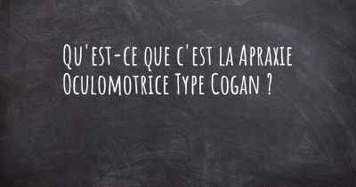 Qu'est-ce que c'est la Apraxie Oculomotrice Type Cogan ?