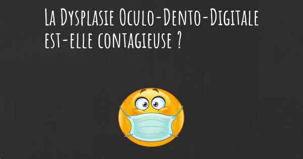 La Dysplasie Oculo-Dento-Digitale est-elle contagieuse ?