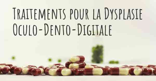 Traitements pour la Dysplasie Oculo-Dento-Digitale