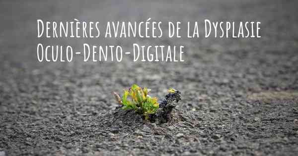 Dernières avancées de la Dysplasie Oculo-Dento-Digitale