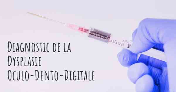 Diagnostic de la Dysplasie Oculo-Dento-Digitale