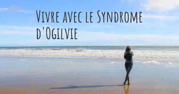 Vivre avec le Syndrome d'Ogilvie