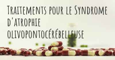 Traitements pour le Syndrome d'atrophie olivopontocérébelleuse