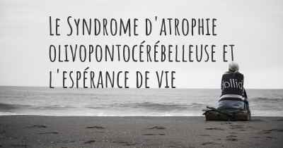 Le Syndrome d'atrophie olivopontocérébelleuse et l'espérance de vie