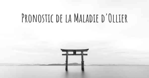 Pronostic de la Maladie d'Ollier