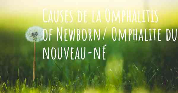 Causes de la Omphalitis of Newborn/ Omphalite du nouveau-né