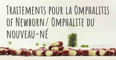 Traitements pour la Omphalitis of Newborn/ Omphalite du nouveau-né