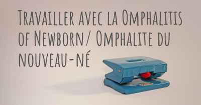 Travailler avec la Omphalitis of Newborn/ Omphalite du nouveau-né