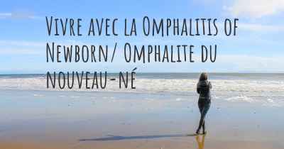 Vivre avec la Omphalitis of Newborn/ Omphalite du nouveau-né