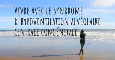 Vivre avec le Syndrome d'hypoventilation alvéolaire centrale congénitale