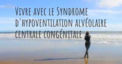 Vivre avec le Syndrome d'hypoventilation alvéolaire centrale congénitale
